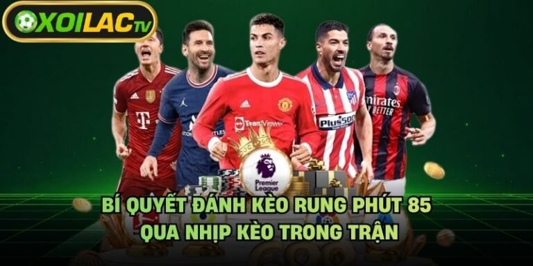 Bí Quyết Đánh Kèo Rung Phút 85 - Qua Nhịp Kèo Trong Trận